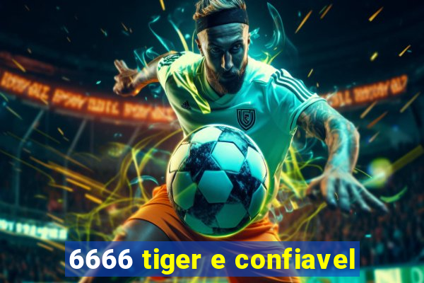 6666 tiger e confiavel